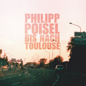 PHILIPP POISEL - Bis nach Toulouse